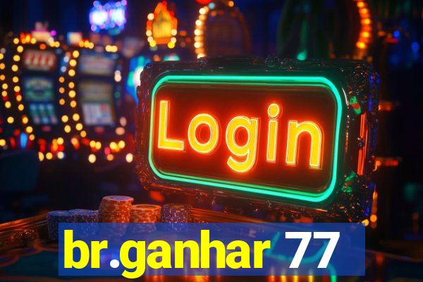 br.ganhar 77